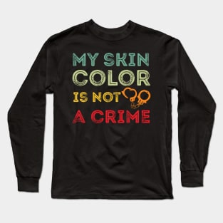 My skin color is not a Crime Blm my skin color is not a crime black Long Sleeve T-Shirt